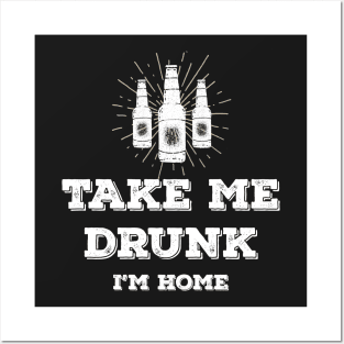 Take me drunk, I'm home Posters and Art